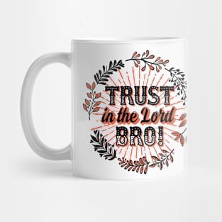 Trust in the Lord, Bro! Mug